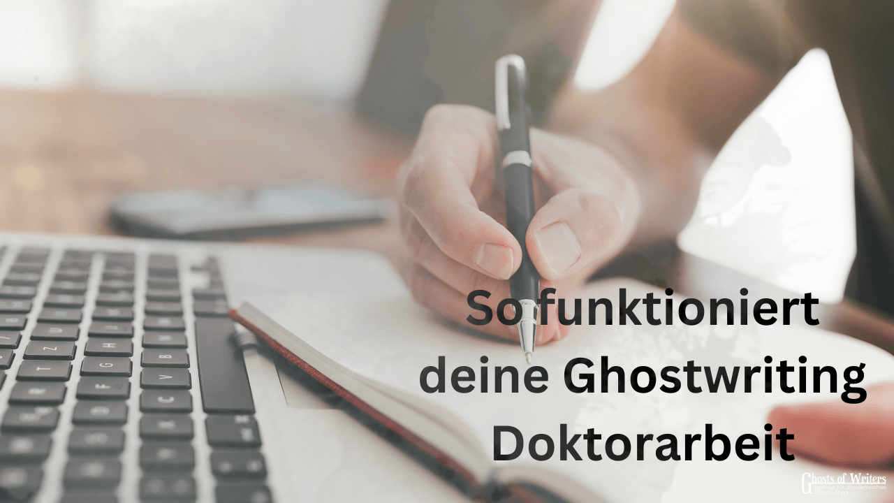 So funktioniert deine Ghostwriting Doktorarbeit